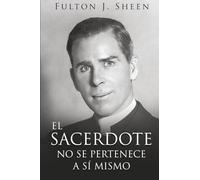 EL SACERDOTE NO SE PERTENECE A SI MISMO