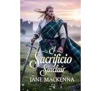 El sacrificio Sinclair: Romance histórico en las Highlands (Serie Sinclair)