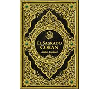El Sagrado Corán: El Noble Qurán Texto Sagrado del Islam Edición Bilingüe Árabe-Español Con el Texto Original en Árabe (القرآن الكريم) y su Traducción ... Guía Espiritual y Mensaje Eterno del Islam