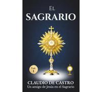 El Sagrario - Adoración Eucarística y Devoción Amorosa al Santísimo: Encuentros Íntimos con Jesús Sacramentado en el Sagrario que Nos Espera con ... (Colección Libros de Bolsillo Eucarísticos)
