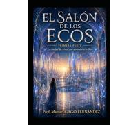 EL SALÓN DE LOS ECOS PRIMERA PARTE: La ciudad de cristal que aprendió a brillar (Cuentos, Teatro y Literatura Escénica)