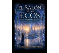 EL SALÓN DE LOS ECOS SEGUNDA PARTE: La ciudad de cristal que aprendió a brillar (Cuentos, Teatro y Literatura Escénica)