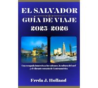 EL SALVADOR GUÍA DE VIAJE 2025-2026 (A TODO COLOR): Una escapada inmersiva a los volcanes, la cultura del surf y el vibrante corazón de Centroamérica