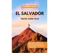 El Salvador Travel Guide 2024: Here is Your Comprehensive and Updated Manual to Experience the Hidden Gems, Insider Adventures, and Volcanic Wonders of this Affordable Caribbean Jewel
