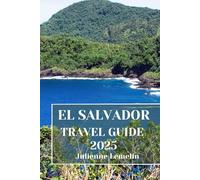 EL SALVADOR TRAVEL GUIDE 2025: Discover El Salvador’s Accommodations, tourist attractions and spots. Practical Tips and Local Insights