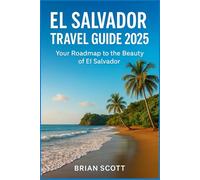 EL SALVADOR TRAVEL GUIDE 2025: Your Roadmap to the Beauty of El Salvador