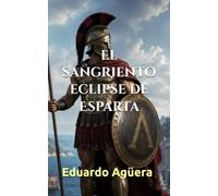El sangriento eclipse de Esparta: Novela histórica. Honor, Venganza y la caída de los héroes tras las Termópilas: 16 (Novelas de ficción históricas)