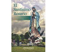 El Santísimo Rosario: Rece el Rosario fácilmente, cualquier día de la semana