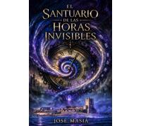 EL SANTUARIO DE LAS HORAS INVISIBLES