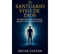 EL SANTUARIO VIVO DE DIOS: Un Manifiesto de Fe, Identidad y Propósito Divino para Vivir como el Templo del Espíritu Santo (2nd Spanish Edition)