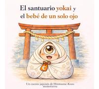 El santuario yokai y el bebé de un solo ojo: Un cuento japonés de Hitotsume-Kozo