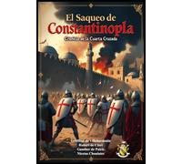 El Saqueo de Constantinopla: Crónicas de la Cuarta Cruzada