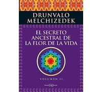El secreto ancestral de la flor de la vida. Volumen 2: Una transcripción editada del Taller La Flor de la Vida presentada en vivo a la Madre Tierra de 1985 a 1994