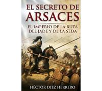 El Secreto de Arsaces: El Imperio del Jade y de la Seda
