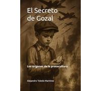 El Secreto de Gozal: Los orígenes de la protocultura: 1 (Los Secretos de la Protocultura)