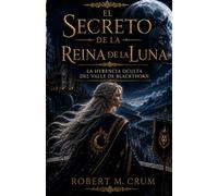 EL SECRETO DE LA REINA DE LA LUNA: LA HERENCIA OCULTA DEL VALLE DE BLACKTHORN