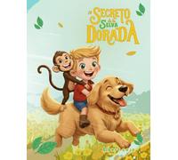 El Secreto de la Selva Dorada: Un Cuento Infantil Ilustrado para Enseñar Amistad, Trabajo en Equipo y Amor por la Naturaleza en Niños de 3 a 6 años.