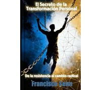 El Secreto de la Transformación Personal: De la Resistencia al Cambio Radical