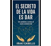 EL SECRETO DE LA VIDA ES DAR: UN ANTIDOTO CONTRA EL VACIO EXISTENCIAL (EL PODER DEL AMOR Y LA GRATITUD)