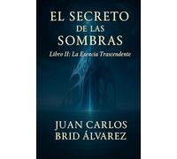 EL SECRETO DE LAS SOMBRAS: LA ESENCIA TRASCENDENTE: 2