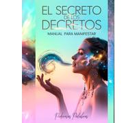 El Secreto de los Decretos: Manual para Manifestar con Poderosas Palabras