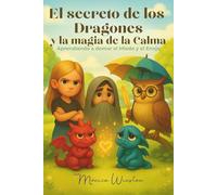 El secreto de los Dragones y la magia de la Calma: Aprendiendo a entrenar el Miedo y el Enojo