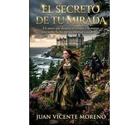 EL SECRETO DE TU MIRADA: Un amor que desafía al tiempo y la marea, una noble lucha por su libertad y su destino (romance de ficción histórica femenina con amor y lucha)