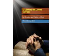 El Secreto del Cuarto Cerrado: La Oración que Mueve el Cielo (Escuela del Espíritu)