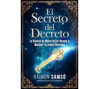 El Secreto del Decreto: La Ciencia de Materializar Deseos y Moldear tu propia Realidad