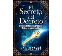 El Secreto del Decreto: La Ciencia de Materializar Deseos y Moldear tu propia Realidad (Desarrollo Personal y Autoayuda)