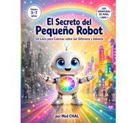 El Secreto del Pequeño Robot: Un Libro para Colorear sobre Ser Diferente y Valiente | Cuento Infantil con Páginas para Pintar para Niños de 3 a 7 años (Las Aventuras de Pixel)