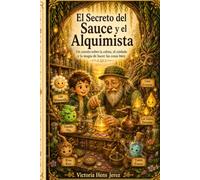 El Secreto del Sauce y el Alquimista: Un cuento sobre la calma, el cuidado y la magia de hacer las cosas bien