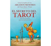 El Secreto del Tarot: Guía completa de los Arcanos Menores del Tarot Rider-Waite para principiantes, con ejercicios prácticos para aprender a interpretar las cartas del tarot