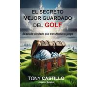 EL SECRETO MEJOR GUARDADO DEL GOLF -El detalle olvidado que transforma tu juego- (LIBROS DE GOLF)