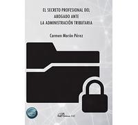 EL SECRETO PROFESIONAL DEL ABOGADO ANTE LA ADMINISTRACION TR