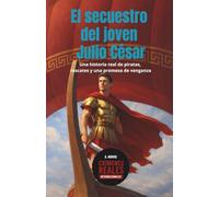 El secuestro del joven Julio César: Una historia real de piratas, rescates y una promesa de venganza (Crímenes reales internacionales)