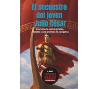 El secuestro del joven Julio César: Una historia real de piratas, rescates y una promesa de venganza (Crímenes reales internacionales)