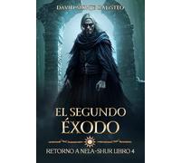 El segundo Éxodo: (Retorno a Nela-Shur, Libro 4)
