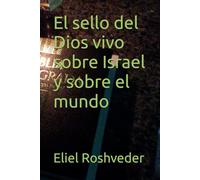 El sello del Dios vivo sobre Israel y sobre el mundo (Instrucción para el apocalipsis inminente)