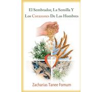 El Sembrador, La Semilla Y Los Corazones De Los Hombres: 1 (AYUDA PRACTICA EN SATIFICACION)