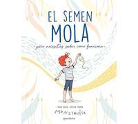 El semen mola (pero necesitas saber cómo funciona) (No ficción ilustrados)