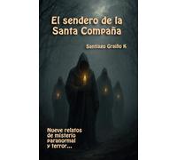 El sendero de la Santa Compaña: Nueve relatos de misterio paranormal y terror