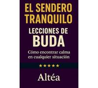 EL SENDERO TRANQUILO Lecciones de Buda: Cómo encontrar calma en cualquier situación: 5 (Lecciones Eternas)