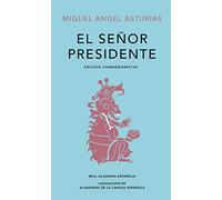 El Señor Presidente. (Edición Conmemorativa de la Rae Y La Asale) / The Presiden T. a Commemorative Edition