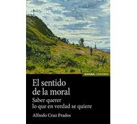 El sentido de la moral: Saber querer lo que en verdad se quiere