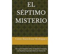 EL SÉPTIMO MISTERIO: Por qué el Séptimo Sello, la Séptima Trompeta y la Séptima Copa describen un mismo día