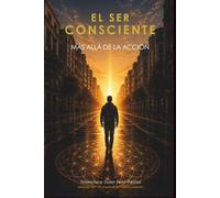 El Ser Consciente: Más allá de la acción