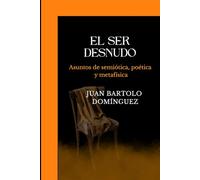El ser desnudo: Asuntos de semiótica, poética y metafísica