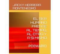 EL SER HUMANO FRENTE AL TIEMPO, AL OTRO Y A SI MISMO: POEMARIO