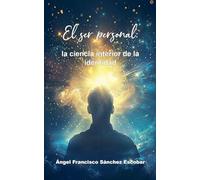 El ser personal: La ciencia interior de la identidad: 4 (La Inteligencia Silenciosa del Todo)